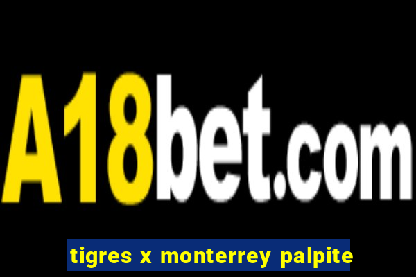 tigres x monterrey palpite